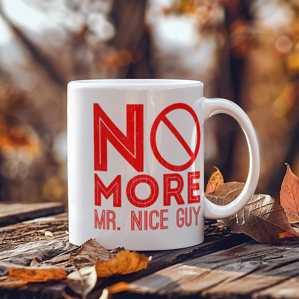 No more Mr nice guy - Funny White Porcelain Coffee 11 oz