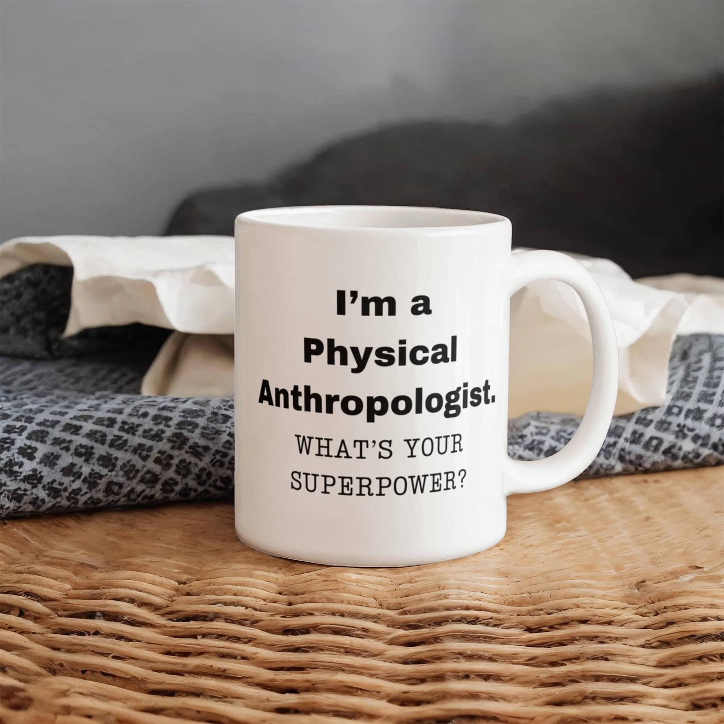 I am a Physical Anthropologist, what is your super power, Birthday cup for Physical Anthropologist 11 oz White ceramic mug