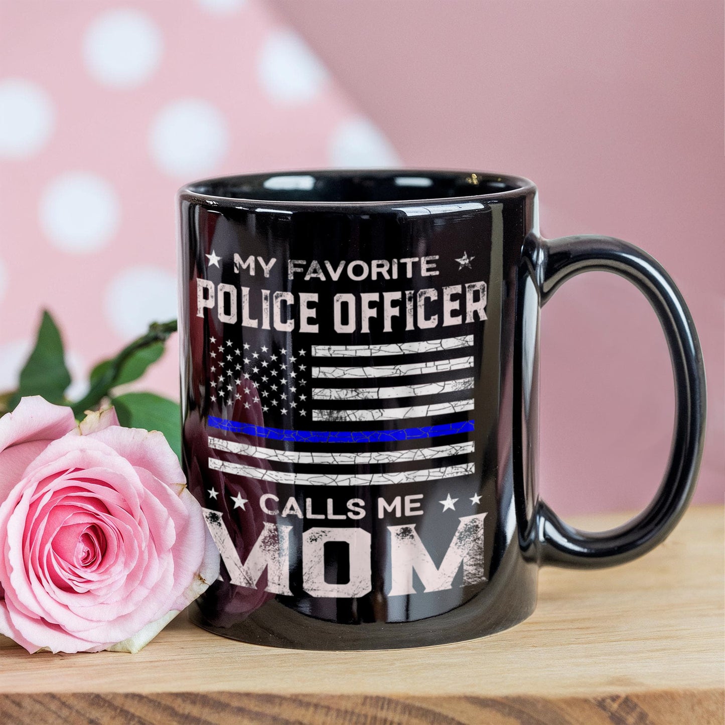 My Favorite Police Officer Calls Me Mom, Mothers Day Coffee Mug, Police Officer, Mom, Birthday, Mothers Day- Black Porcelain Coffee Mug 11 Oz