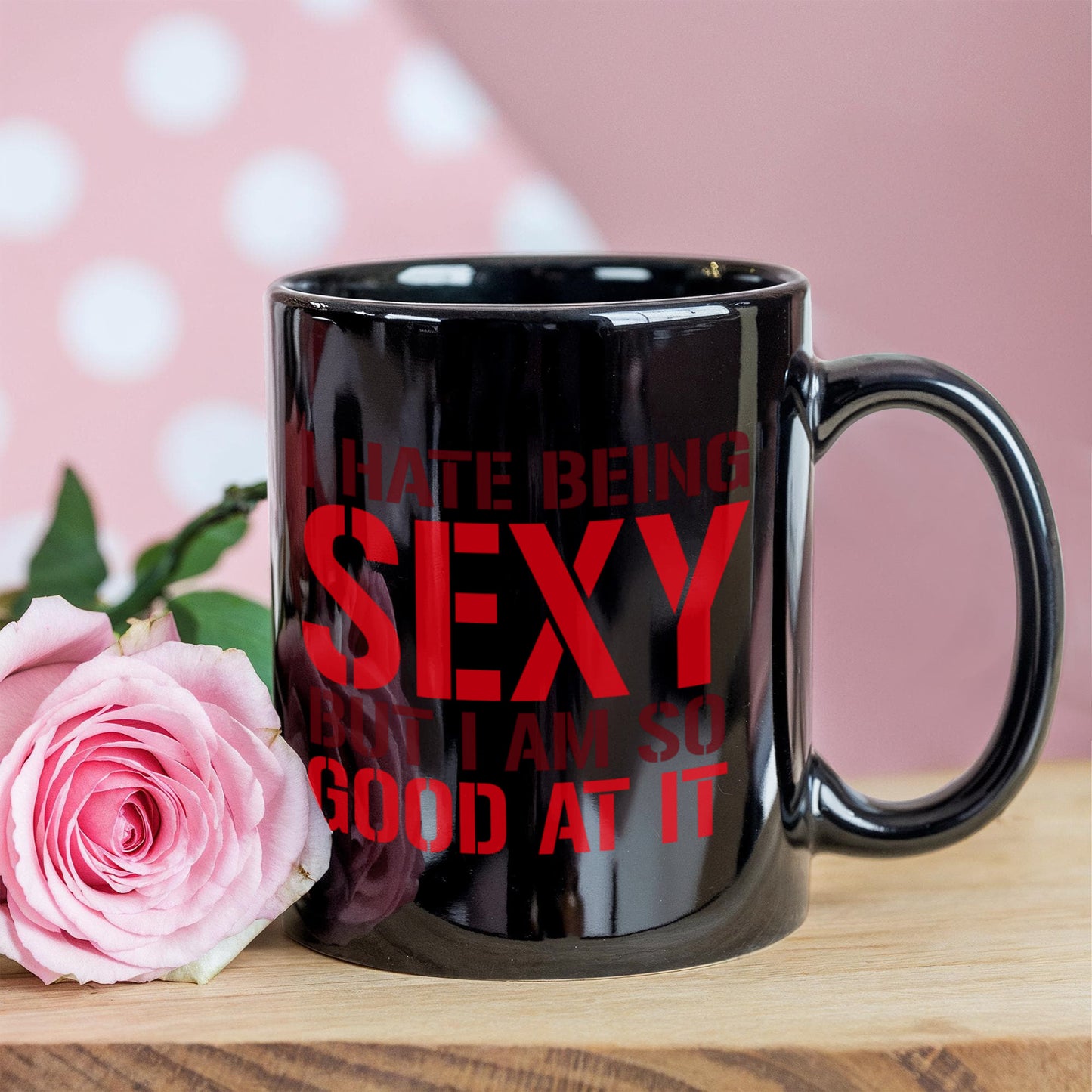 I Hate Being Sexy But I Am So Good At It, Funny Coffee Mug- Black Porcelain Coffee Mug 11 Oz Funny Quotes Coffee Mug