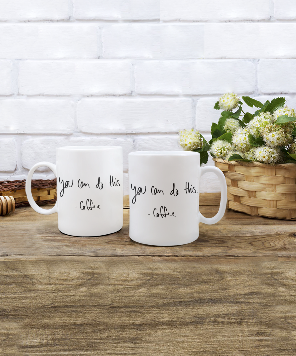 You Can Do This Coffee, Motivational quote Coffee Mug, Coffee Addict Gift Mug, Coffee Lover Gift Mug- White Ceramic Coffee Mug 11 Oz