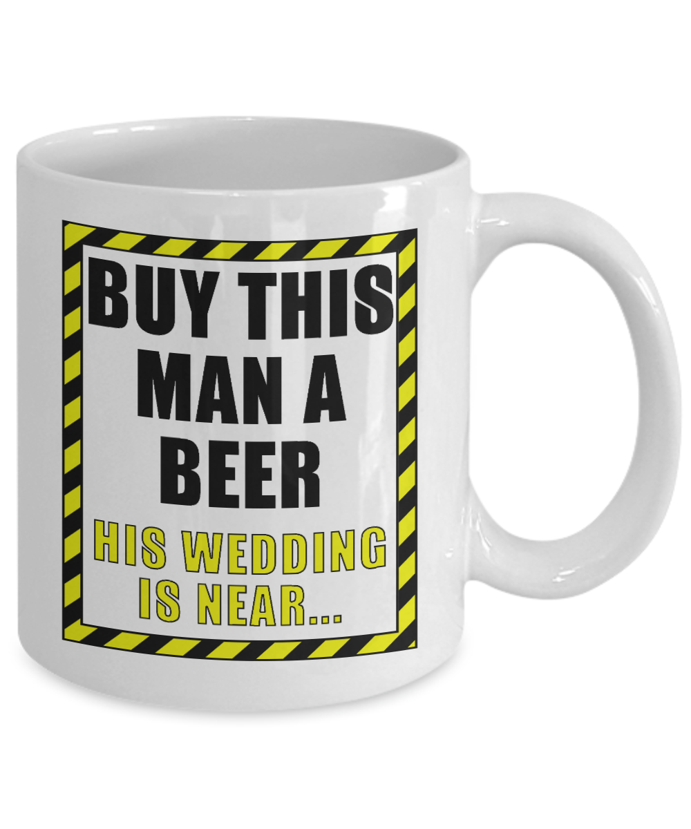 Beer Dad Coffee Mug, Buy This Man A Beer His Wedding Is Near -White Porcelain Coffee Mug 11 oz for Beer lover, dad,mom, husband, wife, Grandpa