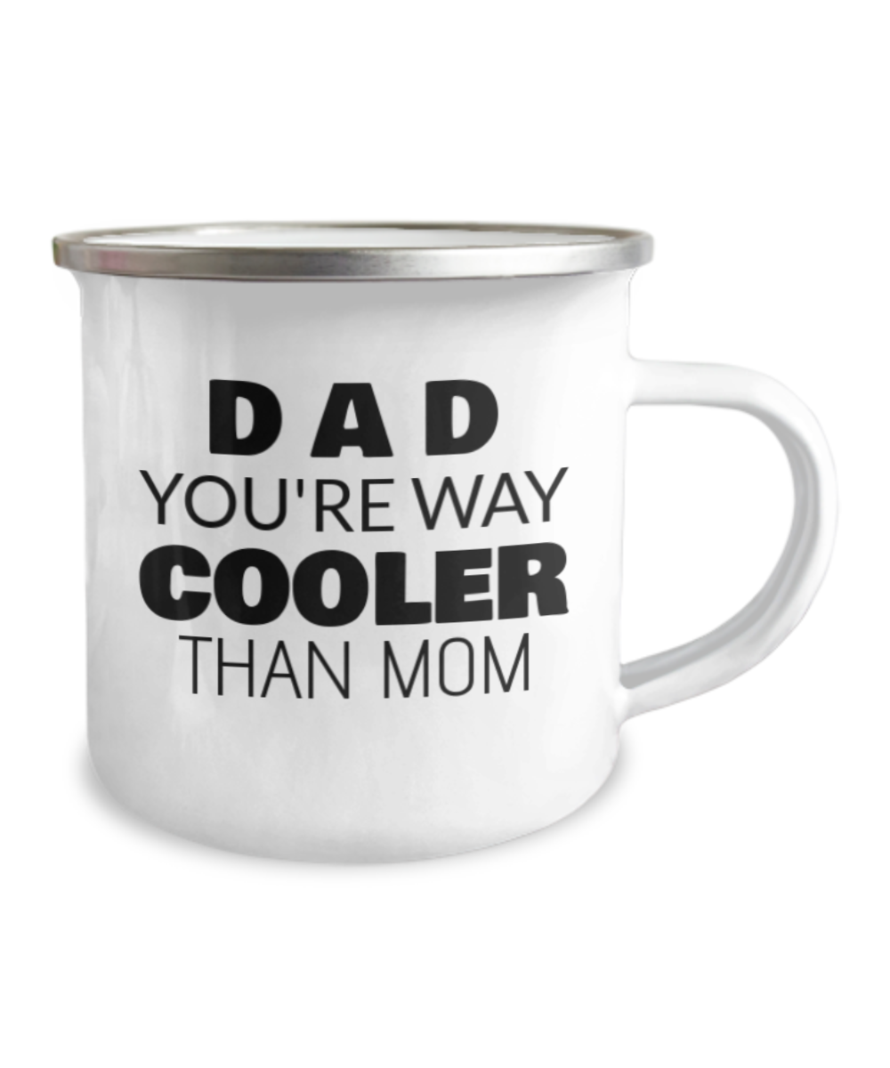 Dad You Are Way Cooler Than Mom Coffee Mug -Premium 12 Oz Stainless Steel Enamel Finish White Camper Coffee Mug