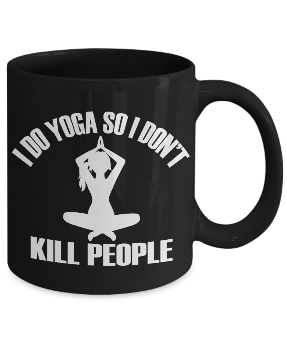 Yoga Meditation Gift Coffee Mug, I Do Yoga So I Don't Kill People -Black Porcelain Coffee Mug 11 oz For Yoga Lover, Yoga Teacher, Girlfriend, Boyfriend, Meditation Gift