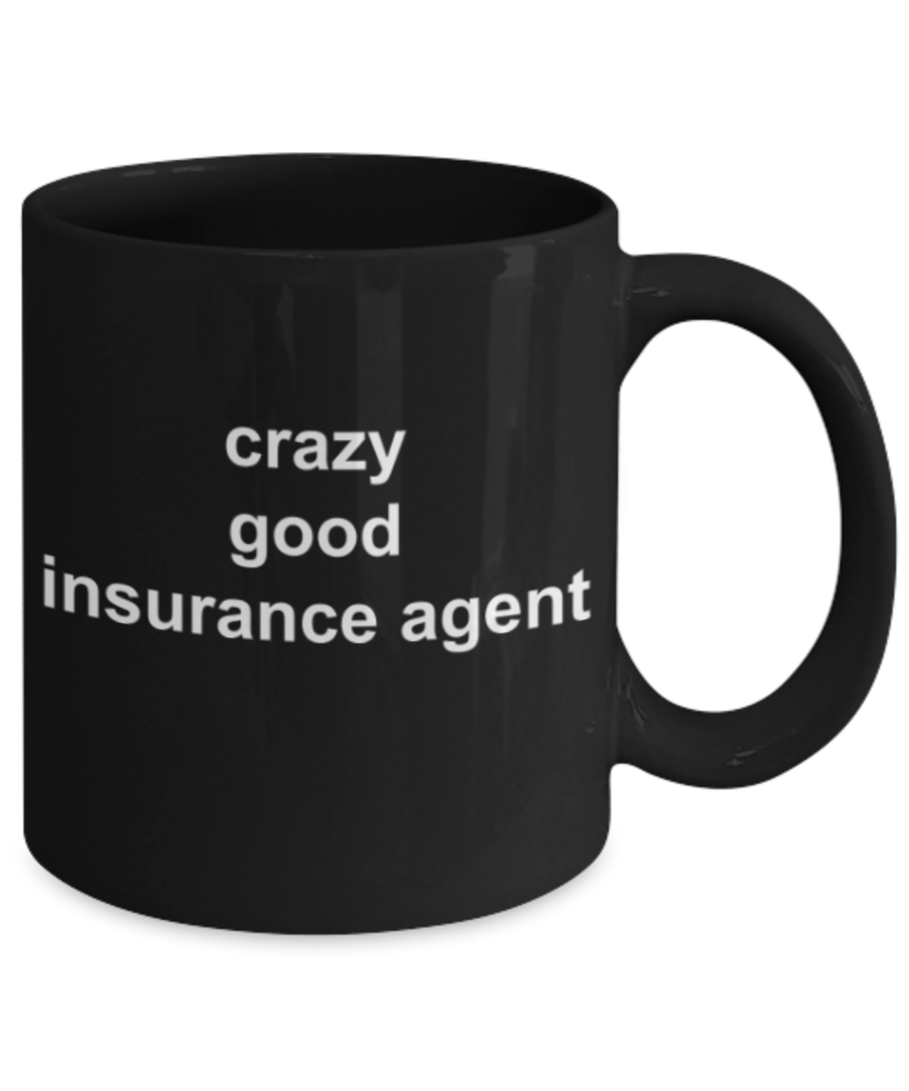 Insurance agent gifts mugs, Crazy good Insurance agent - Funny Black Porcelain Coffee Mug Cute Ceramic Cup 11 oz