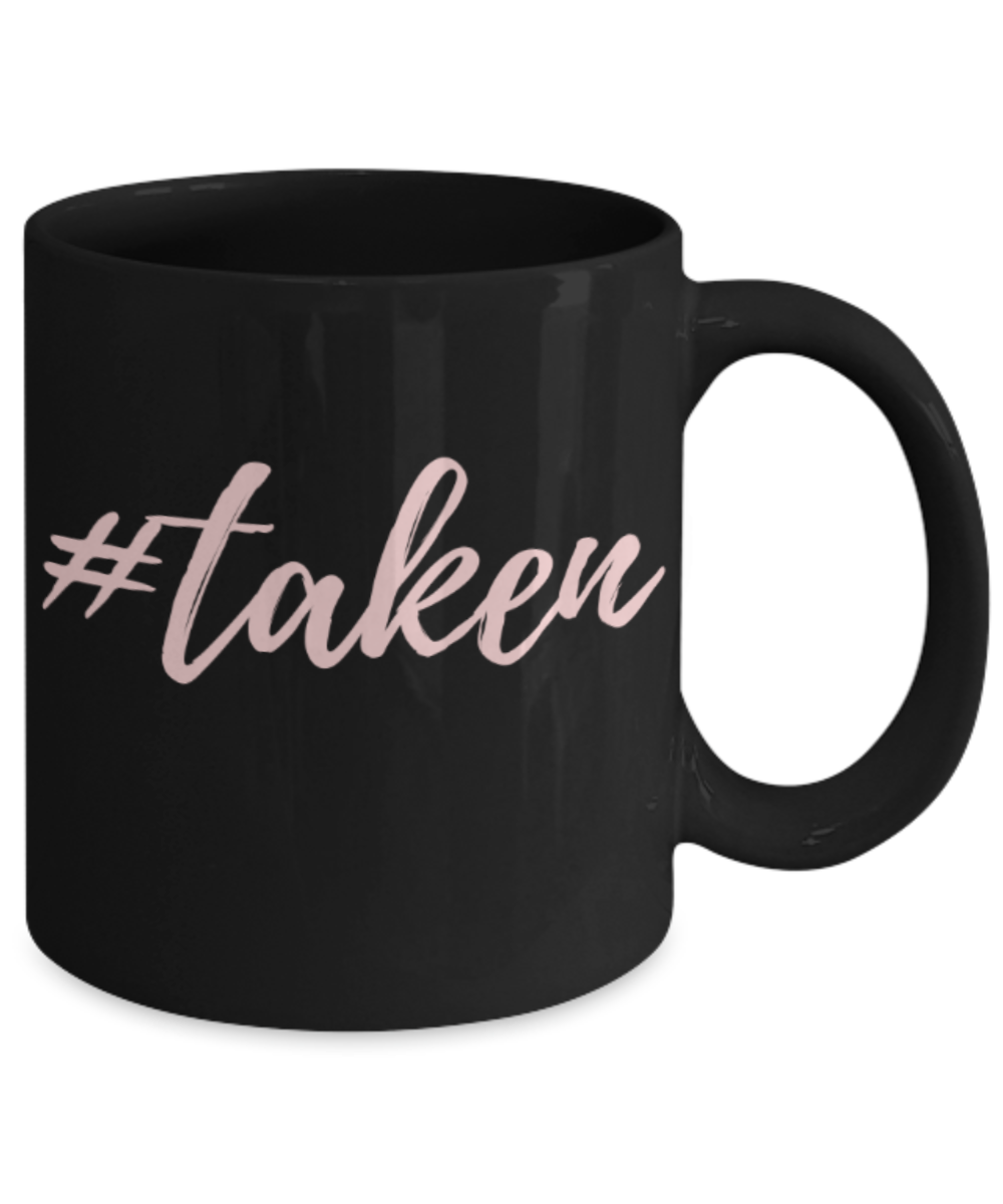 Aneversery gift - Taken - Funny Black Porcelain Coffee Mug Cute Ceramic Cup 11 oz