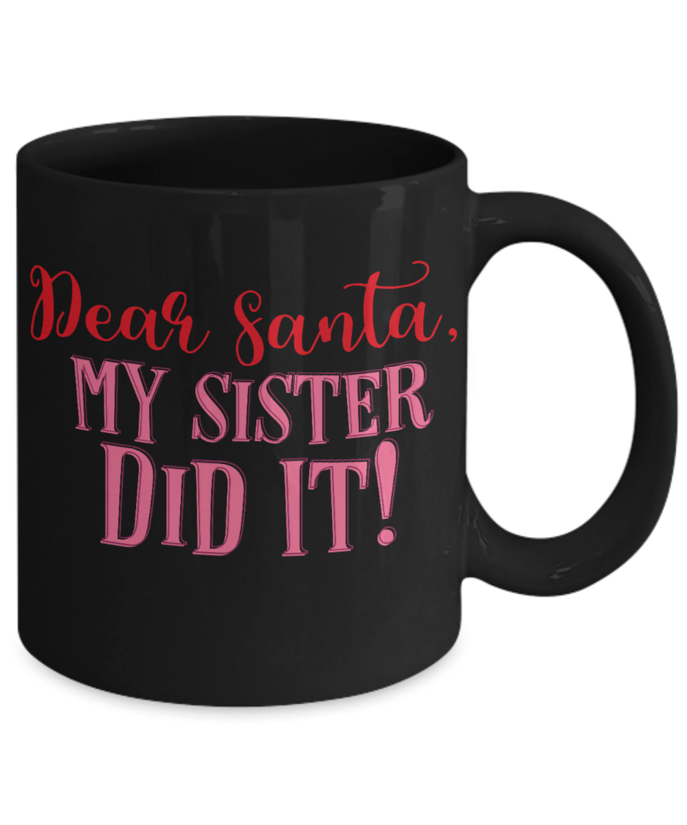 Nightnare before christmas mug - Dear Santa, My Sister Did It! - Funny Christmas Gifts Mugs, Christmas Gifts for family Ceramic Cup Black, Funny Mugs Gift Ideas 11 Oz