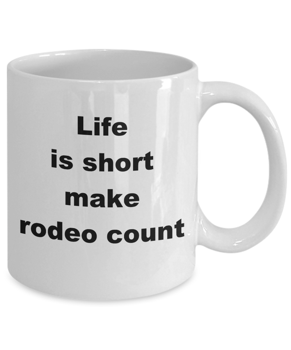 Cowboy Coffee mug,Life is short make rodeo count -White Coffee Mug 11 oz