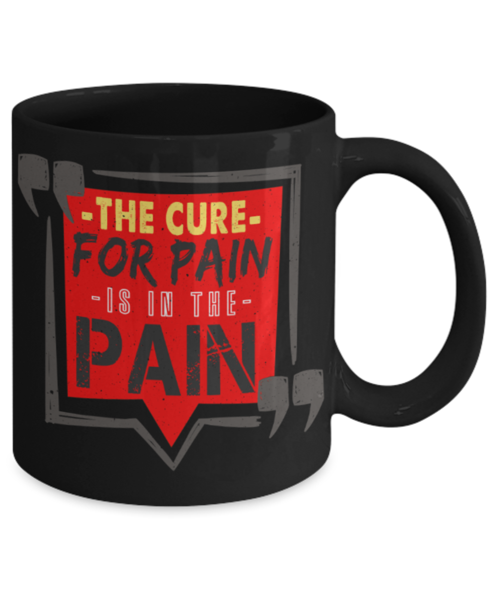 The cure for the pain is in the pain - Funny Black Porcelain Coffee 11 oz