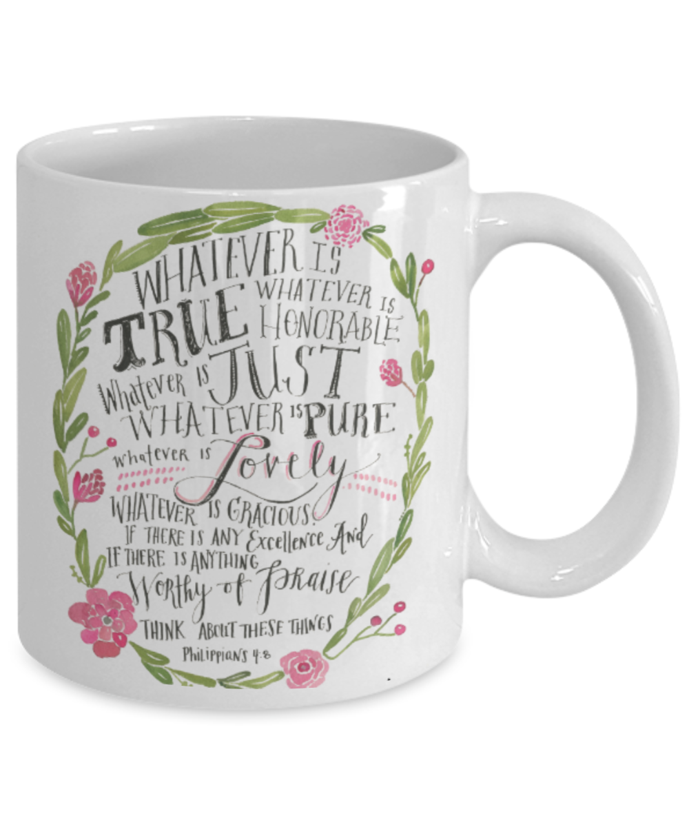 Bible verse mugs for women , Whatever is true - White Coffee Mug Porcelain Tea Cup 11 oz - Great Gift