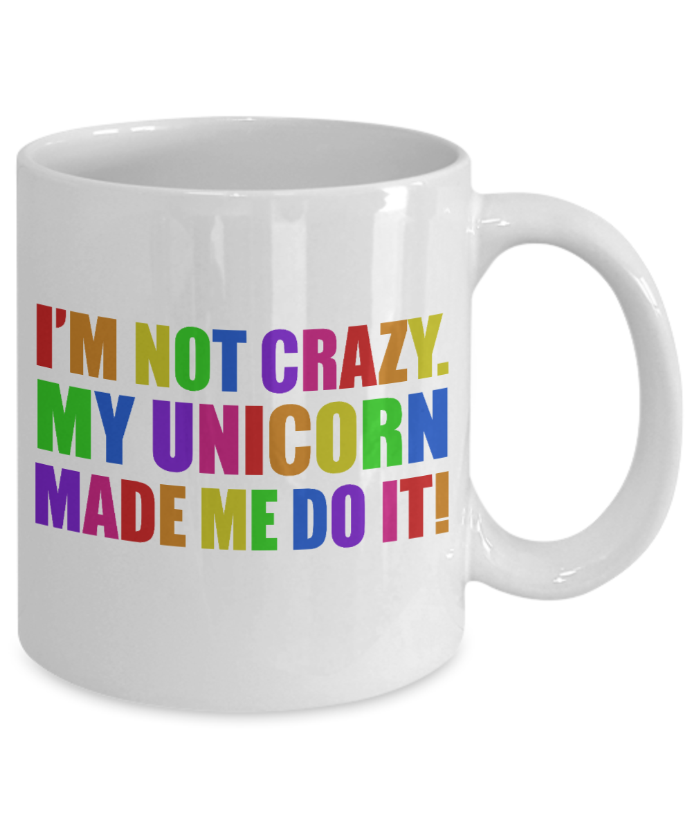 Cute Unicorn Coffee Mug, I'm Not Crazy My Unicorn Made Me Do It-White Porcelain Coffee Mug 11 oz For Daughter,Teen,Women,Grandma