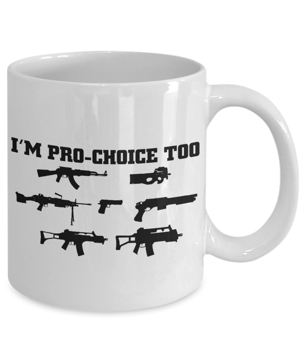 Weapon Collector Funny Gift Coffee mug, I Am Pro-Choice Too Guns-White Porcelain Coffee Mug 11 oz