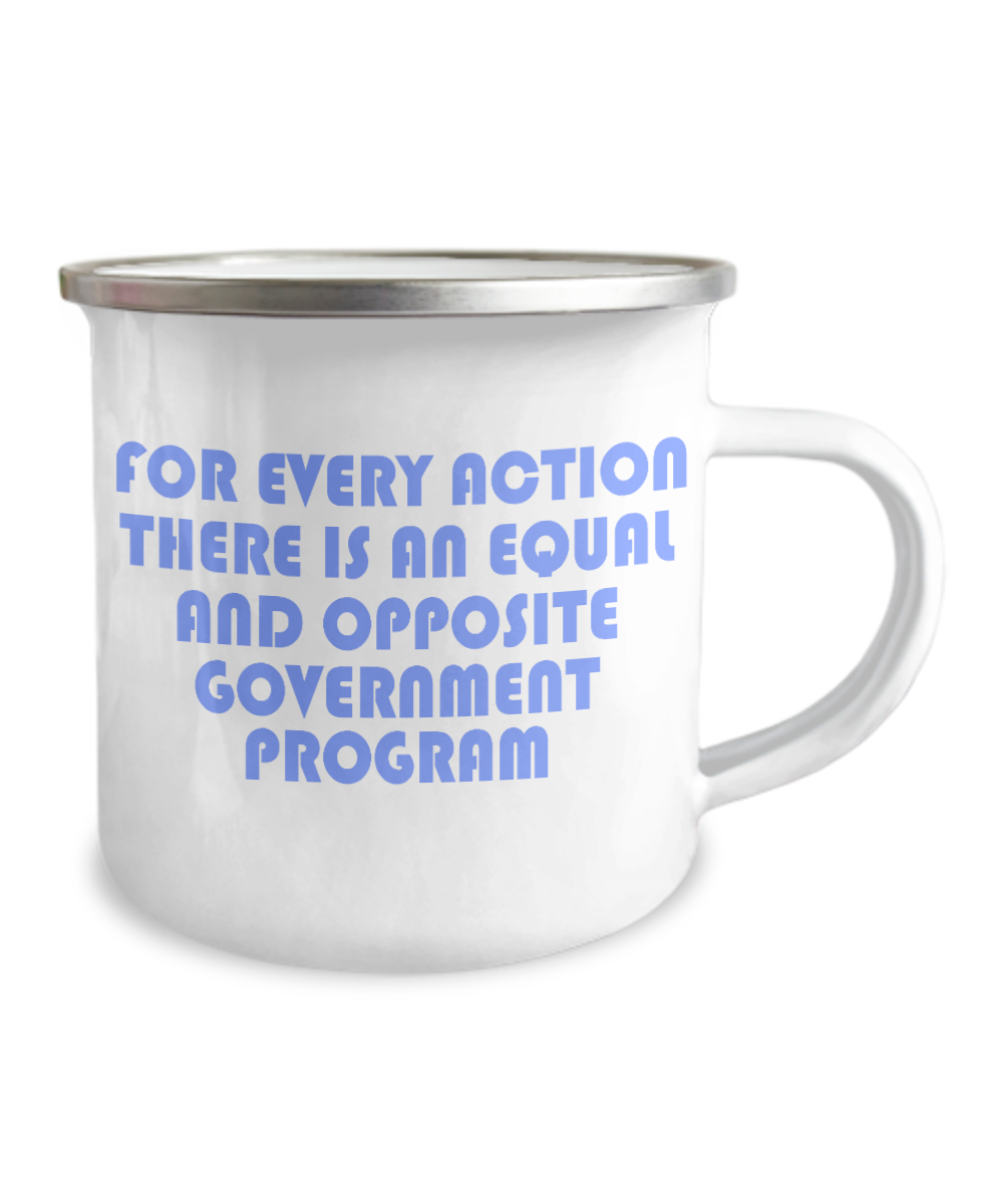 For Every Action There Is An equal and Opposite Government Program-12 Oz Stainless Steel Enamel Finish White Camper Coffee Mug