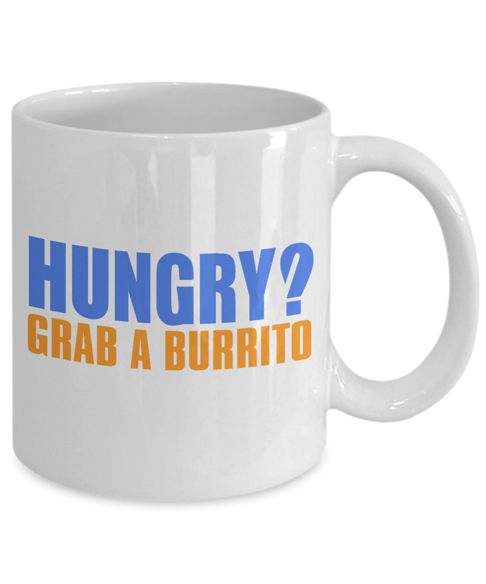 Burrito Lover Coffee Mug, Hungry Grab A Burrito- White Porcelain Coffee Mug 11 Oz Funny Quotes Coffee Mug