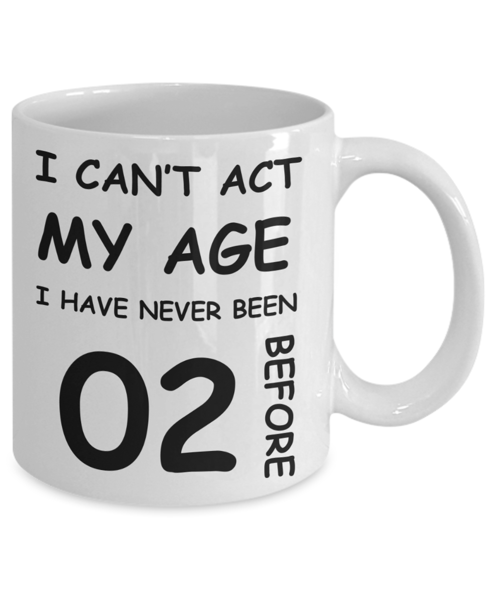 2nd Birthday Gift for Women & Men - I can't act my Age, I have never been 2 Before - Funny White Porcelain Coffee 11 oz for Grandma, Mom, Sister, Best Friend, Women, Her - Born In 2018