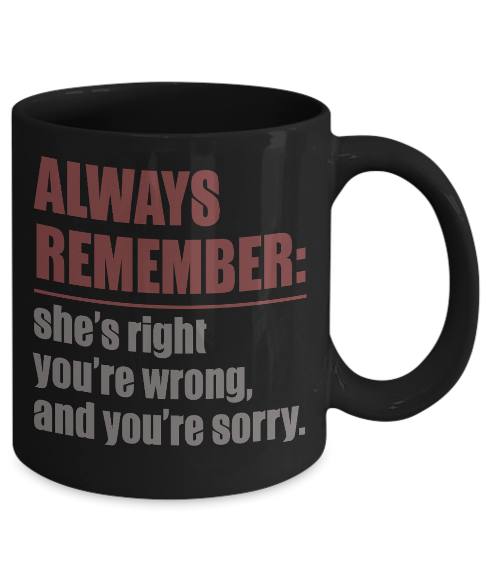 My Gorgeous Wife Coffee mug, Always Remember She's Right You're Wrong And You're Sorry-Black Porcelain Coffee Mug 11 oz