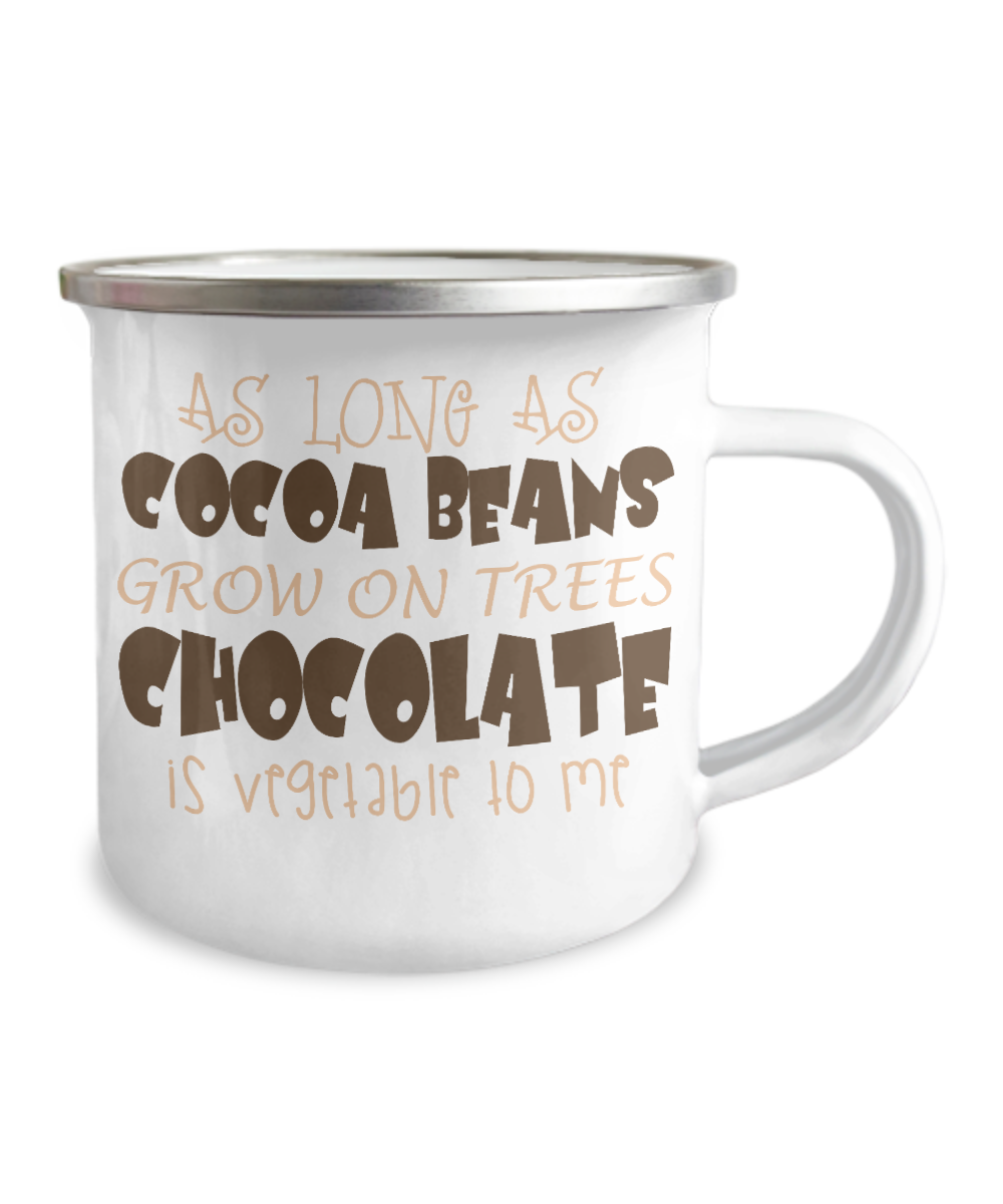 As Long As Cocoa Beans Grow On Trees Chocolate Is Vegetable To Me-12 Oz Stainless Steel Enamel Finish White Camper Coffee Mug