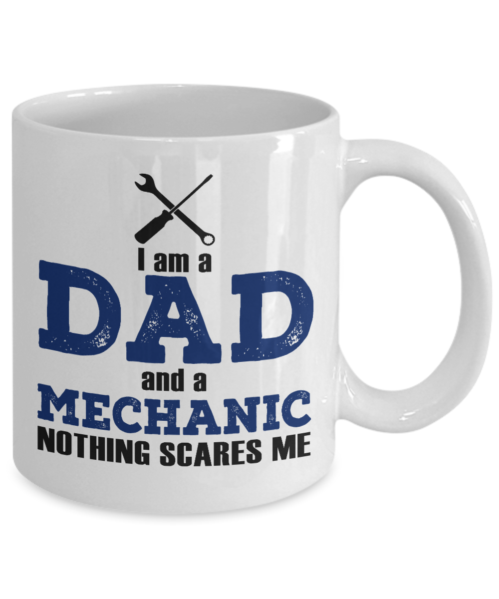 Word's Best Mechanic Coffee Mug,I Am A Dad And A Mechanic Nothing Scares Me-White Porcelain Coffee Mug 11 oz