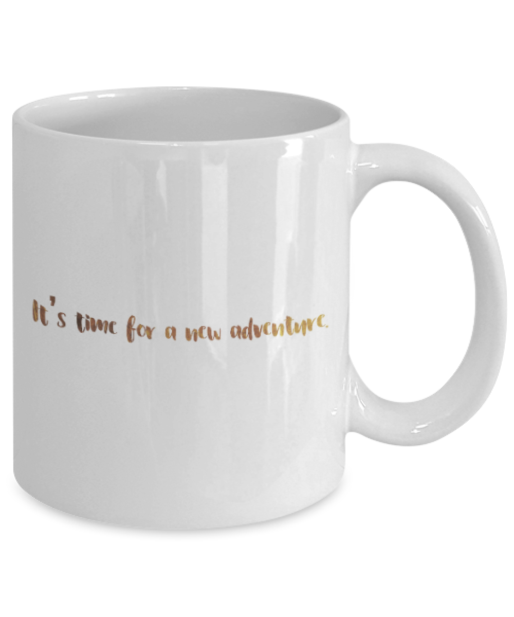 Get well mugs for women , It's time for a new adventure - White Coffee Mug Tea Cup 11 oz Gift