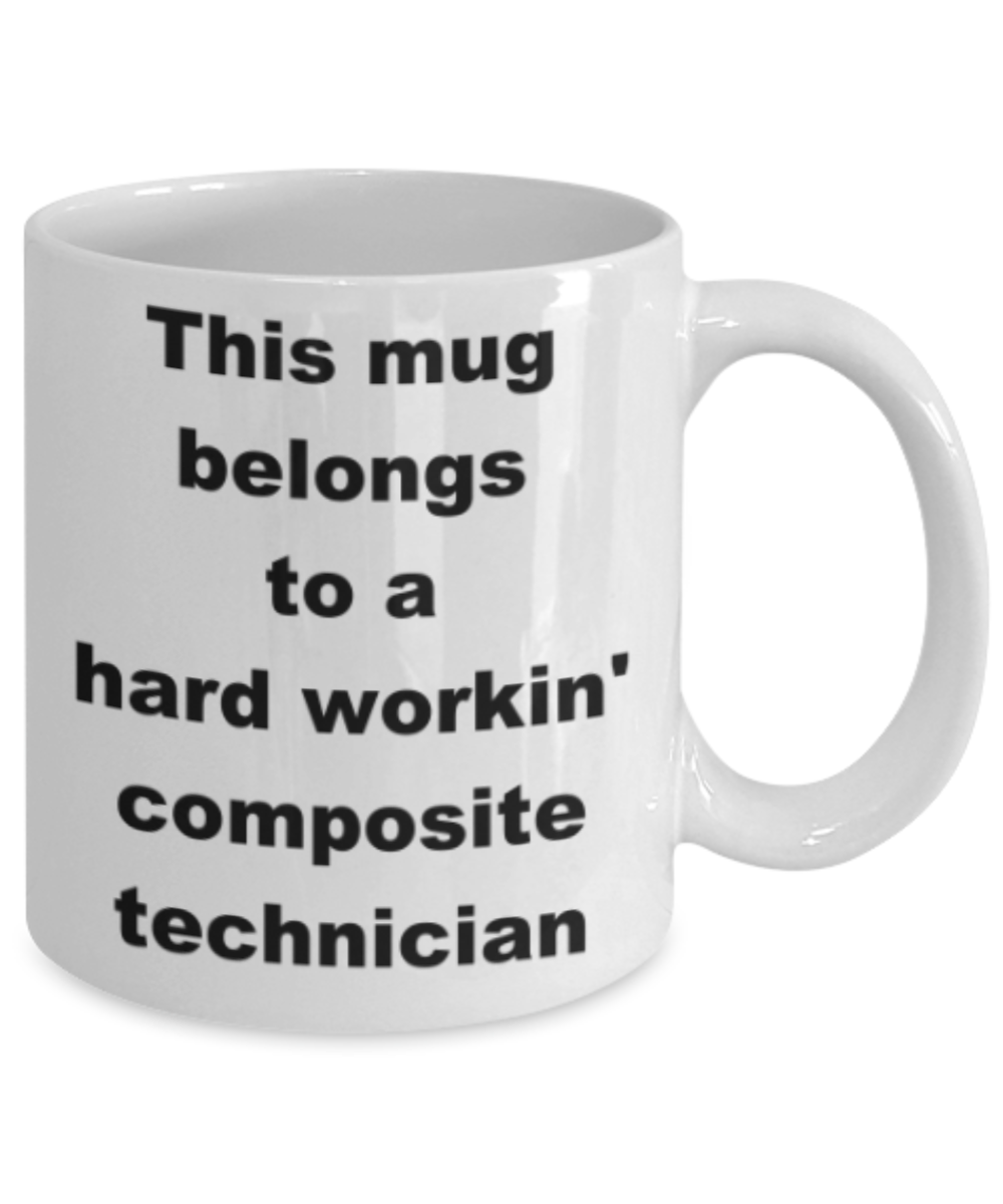This mug belongs to a hard workin composite technician - Funny White Porcelain Coffee Mug Cute Ceramic Cup 11 oz