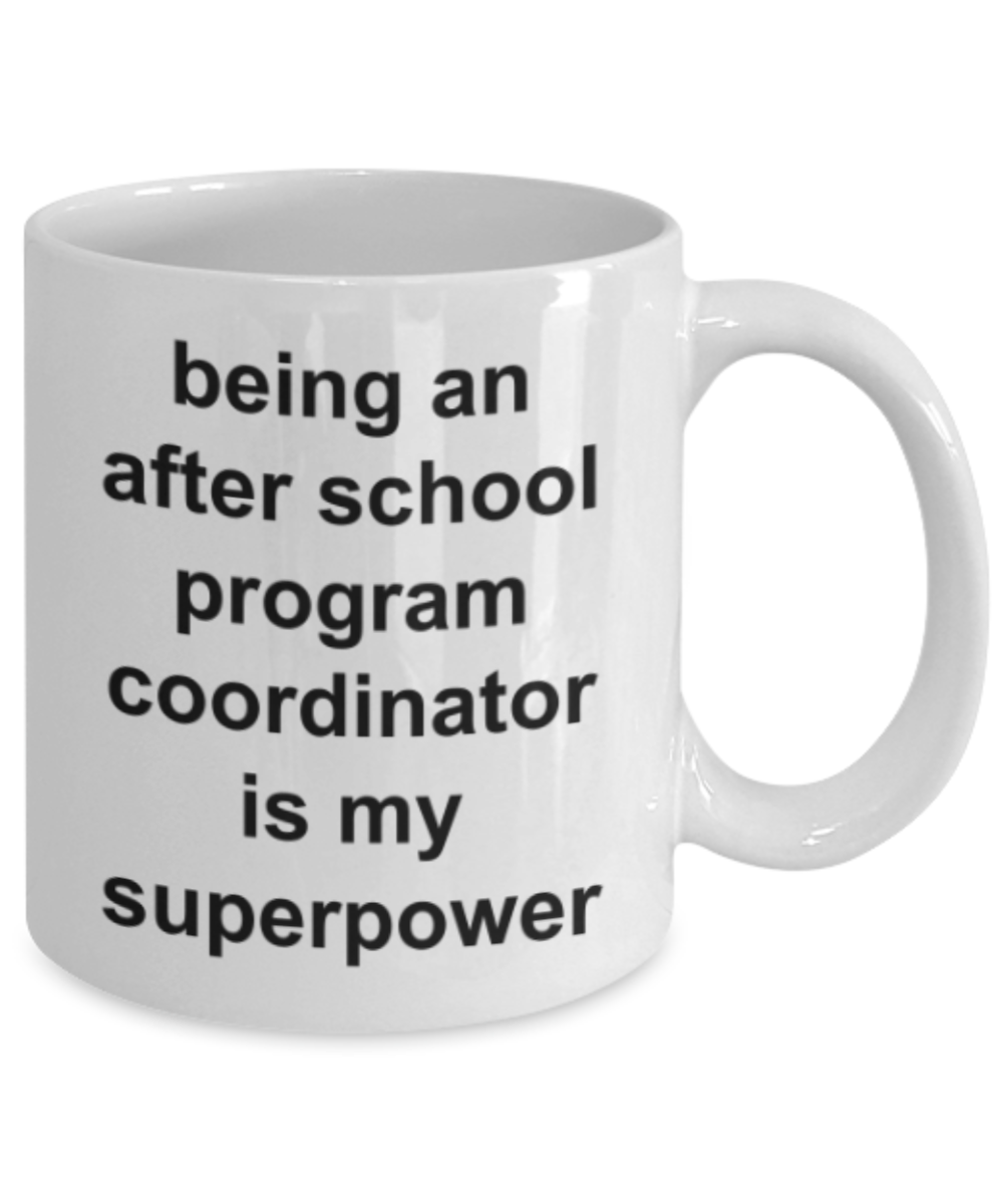Program coordinator gifts mugs, Being an after school program coordinator is my superpower - Funny White Porcelain Coffee Mug Cute Ceramic Cup 11 oz
