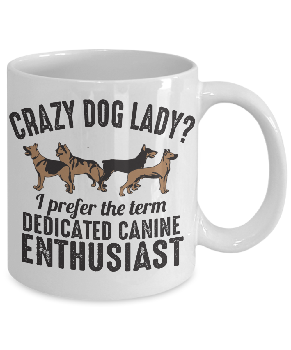 Dog Mom Coffee Mug, Crazy Dog Lady I Prefer The Term Dedicated Canine Enthusiast - White Porcelain Coffee Mug 11 Oz For Dog Lover, Dad, Mom