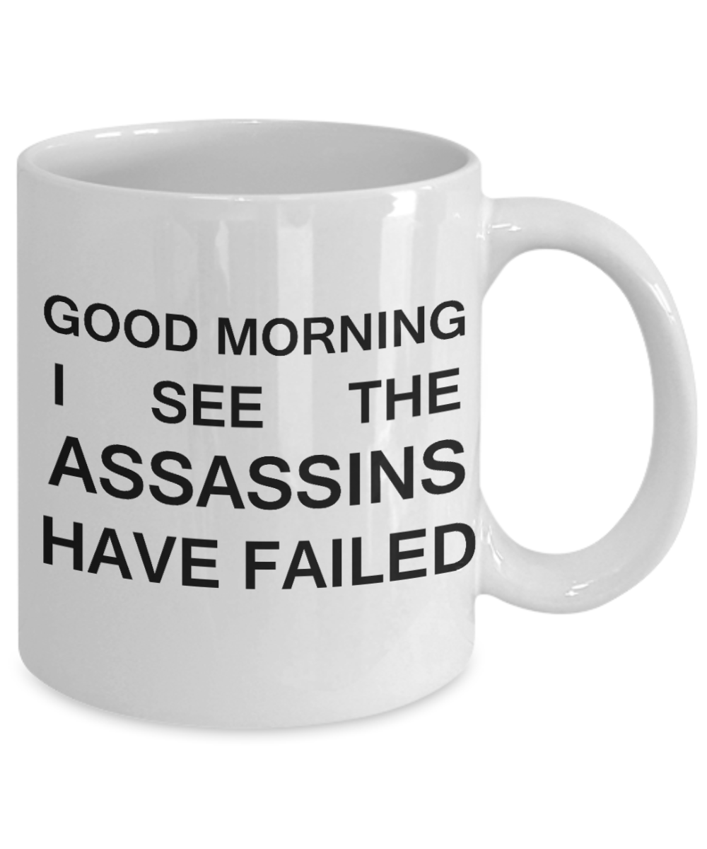 Good Morning I see the Assassins Have Failed Funny Coffee mug Tea cup Gift Wishes 11 OZ Morning refresh