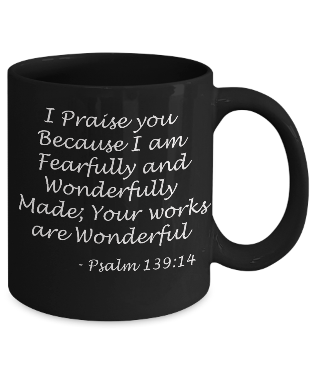Psalm 139:14 bible quotes, I praise you your works are wonderful - Black Coffee Mug Tea Cup 11 oz Gift