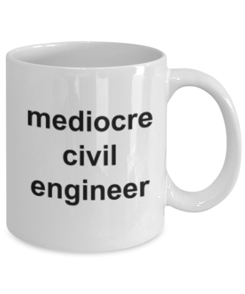 Civil Engineer gifts mugs, Mediocre Civil Engineer - Funny White Porcelain Coffee Mug Cute Ceramic Cup 11 oz