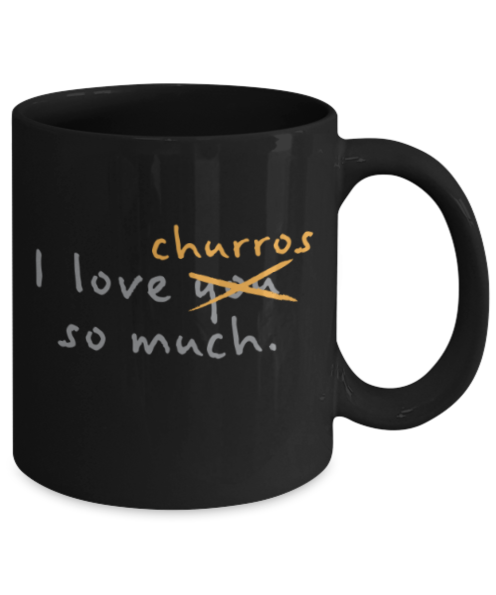Beer Food Lovers mugs , I Love Churros so much - Black Coffee Mug Porcelain Tea Cup 11 oz - Great Gift