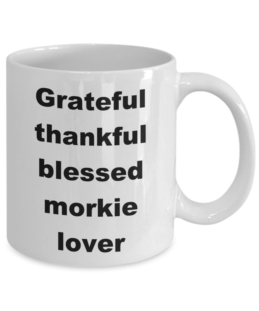 Dog Lovers Coffee mug,Grateful thankful blessed morkie lover-White Coffee Mug 11 oz