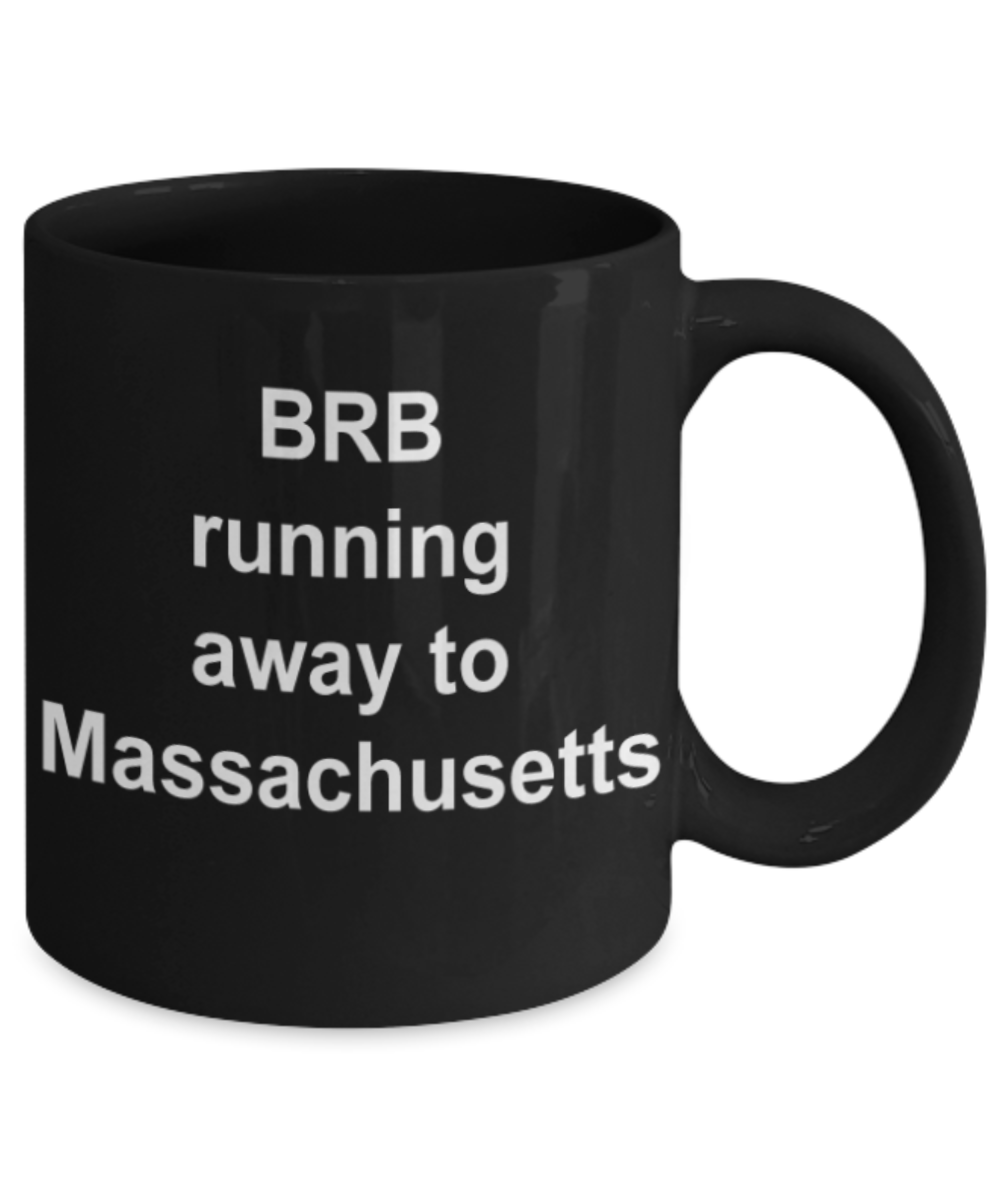 BRB running away to Massachusetts - Funny Black Porcelain Coffee Mug Cute Ceramic Cup 11 oz