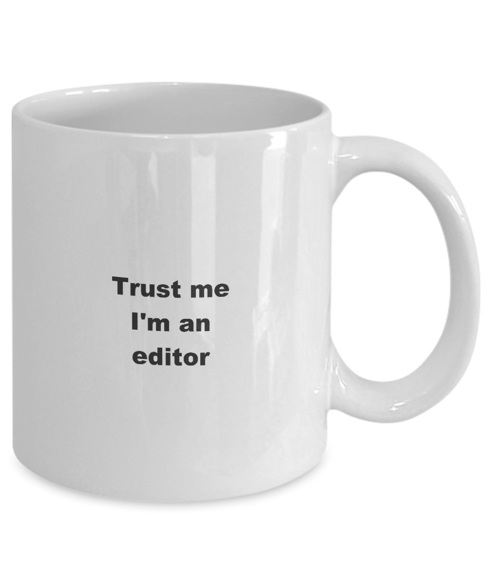 Editor Coffee Mug,Trust me I'm an editor -White Coffee Mug 11 oz