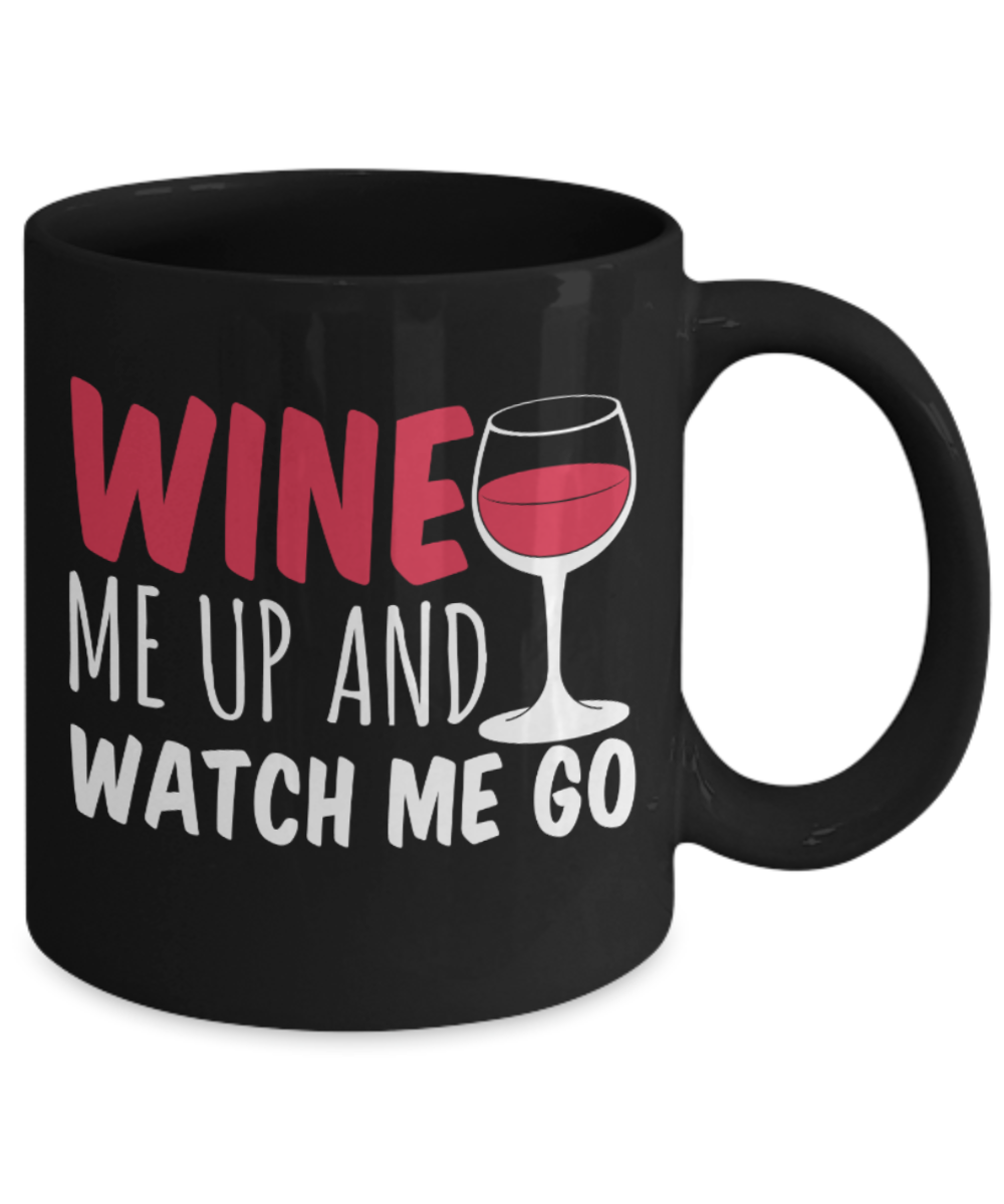 Wine Lovers Mugs , Wine me up and watch me go - Black Coffee Mug Porcelain Tea Cup 11 oz - Great Gift