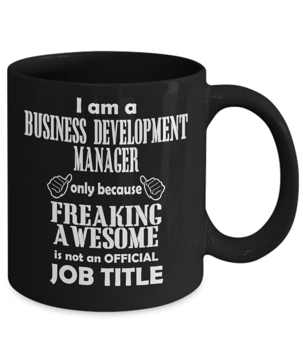 Funny Manager Gift Coffee mug, I'm a Business Development Manager Because Freaking Awesome Is Not An Official Job Title -Black Porcelain Coffee Mug 11 oz for Manager, Officer