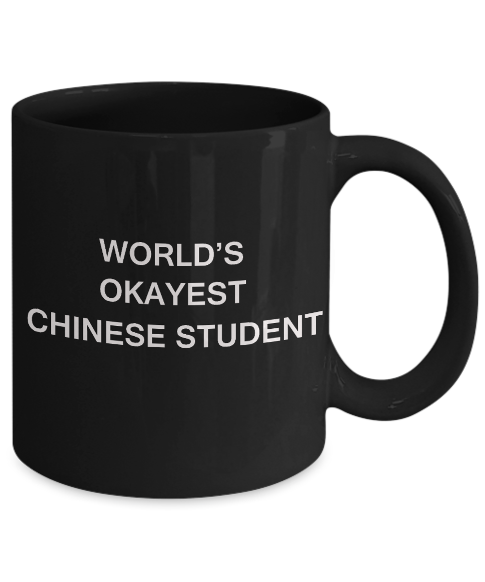Gifts gor college students - World's Okayest Chinese Student - Porcelain Black Funny Coffee Mug & Gifts for Students 11 OZ - Funny Gifts Ideas
