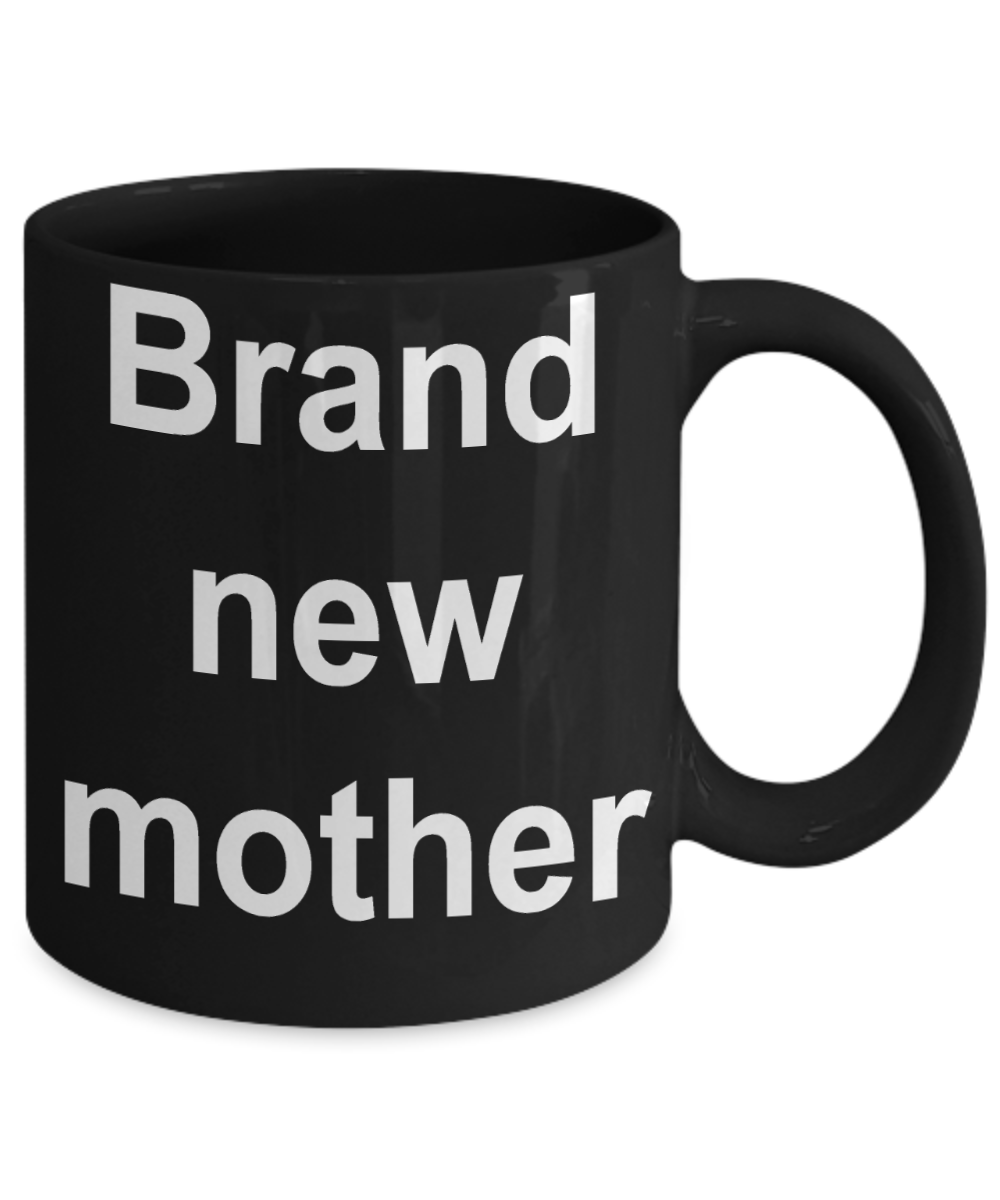 Moms Coffee mug, Brand New Mother-Black Coffee Mug 11 oz