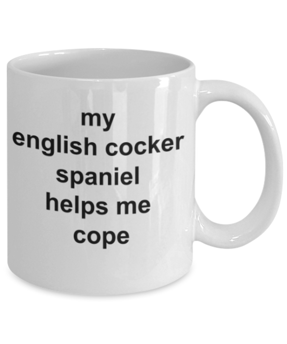 Funny mugs, My english cocker spaniel helps me cope - Funny White Porcelain Coffee Mug Cute Ceramic Cup 11 oz