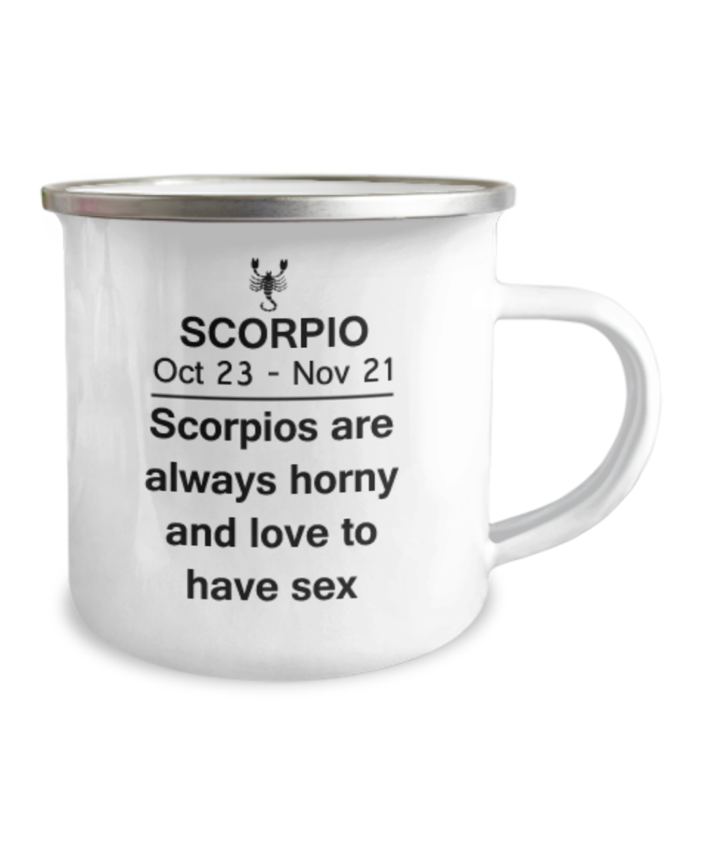 Scorpio are always horny and love to have sex - Scorpio Coffee Mug -12 Oz Stainless Steel Enamel Finish White Camper Coffee Mug
