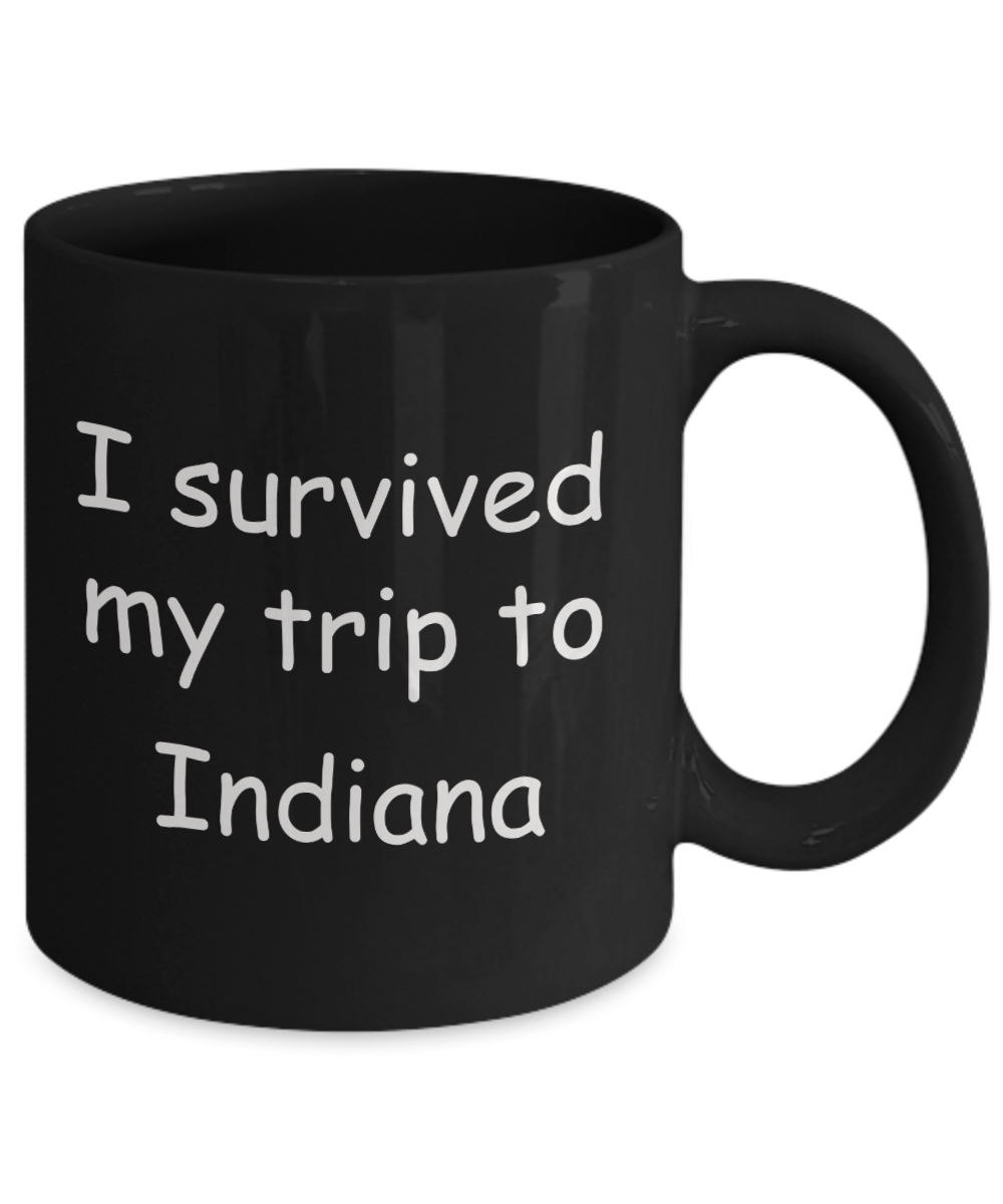 Indiana mugs souvenirs , I survived my trip to Indiana - Black Coffee Mug Tea Cup 11 oz Gift