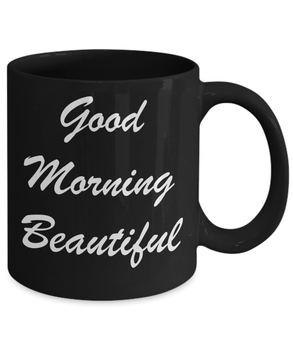 Hello georgous mug, Good Morning Beautiful - Black Porcelain Coffee 11 oz