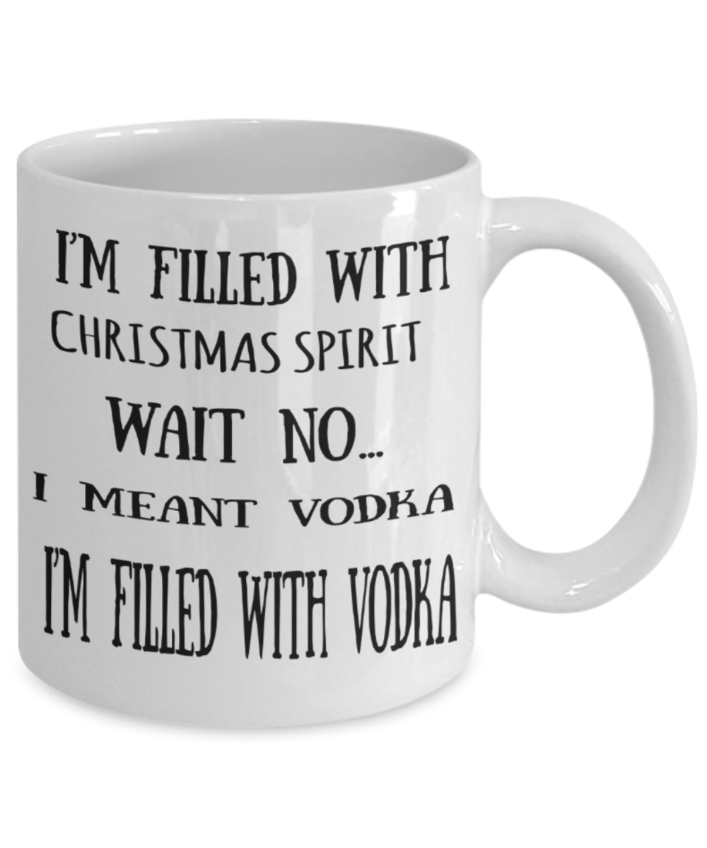 Vodka lovers gifts mugs, I'm filled with Vodka spirit - Funny White Porcelain Coffee Mug Cute Ceramic Cup 11 oz