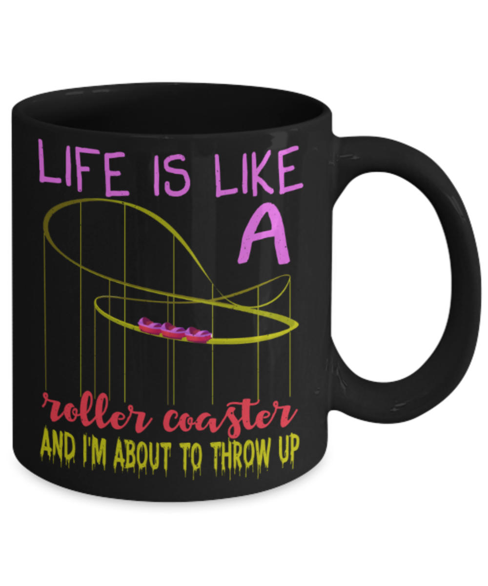 Life is like a roller coaster and i'm about to throw up - Funny Black Porcelain Coffee 11 oz