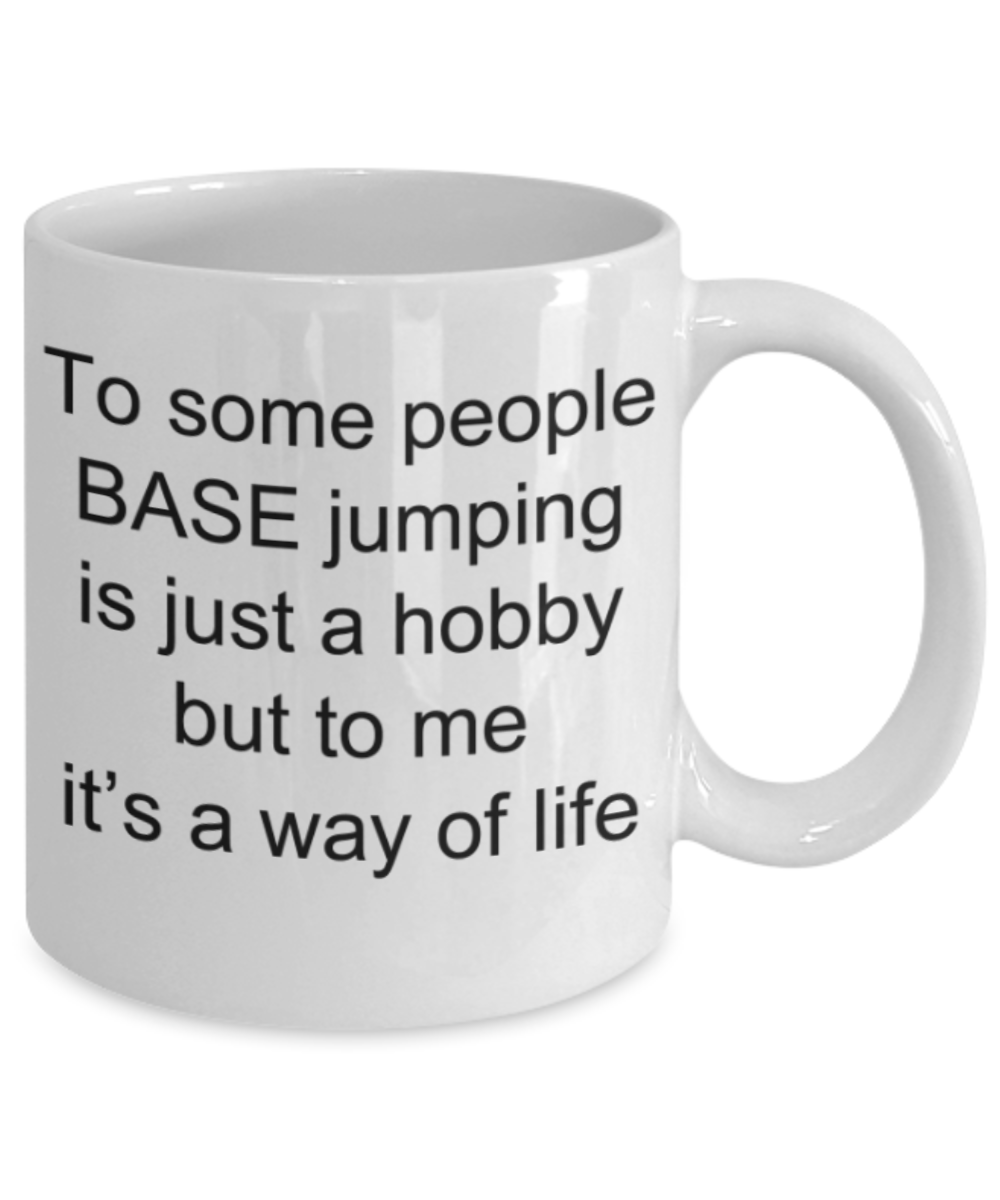 Base Jumping mugs, Base Jumping is a way of life - Funny White Porcelain Coffee Mug Cute Ceramic Cup 11 oz