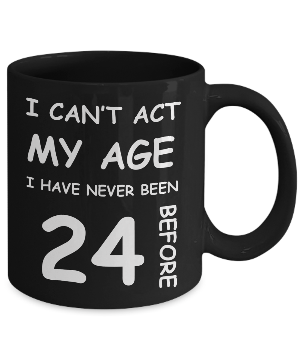 24th Birthday Gift for Women & Men - I can't act my Age, I have never been 24 Before - Black Porcelain Coffee 11 oz for Grandma, Mom, Sister, Best Friend, Women, Her - Born In 1996