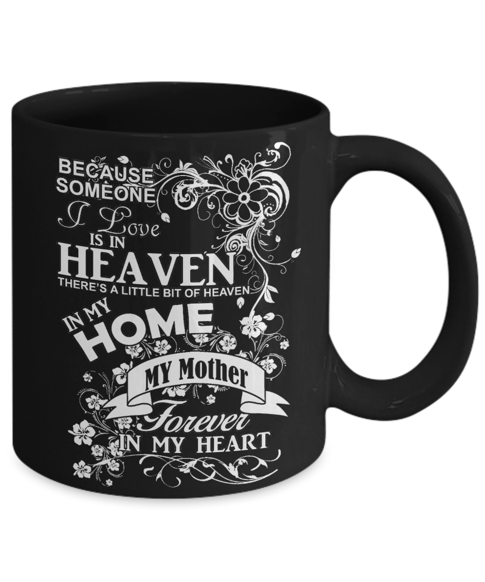 Mother Memorial Day Coffee mug,Someone I Love Is In Heaven, My Mother Forever In My Heart-Black Porcelain Coffee Mug 11 oz