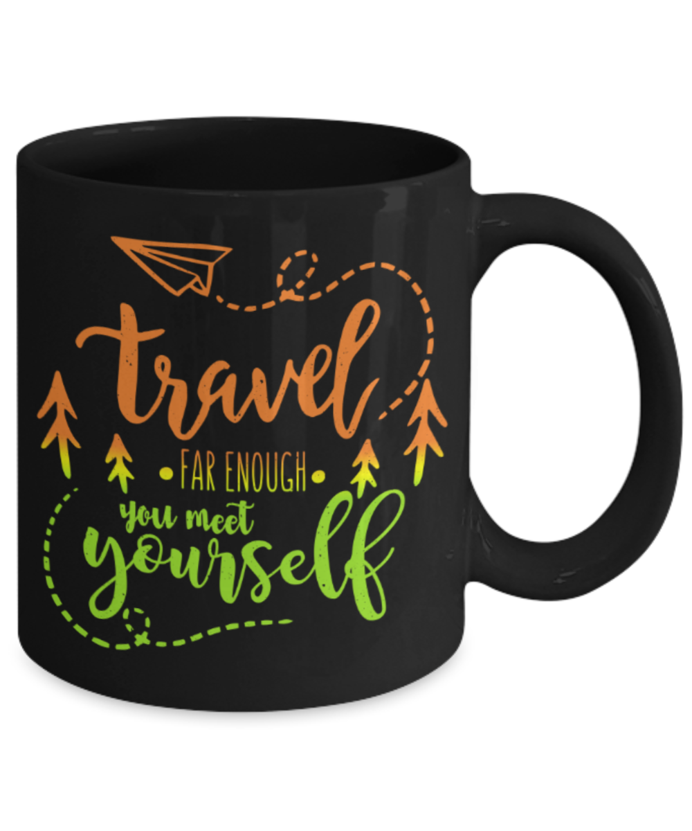 Travelling Lovers Mugs, Travel far enough You meet yourself - Funny Black Porcelain Coffee 11 oz