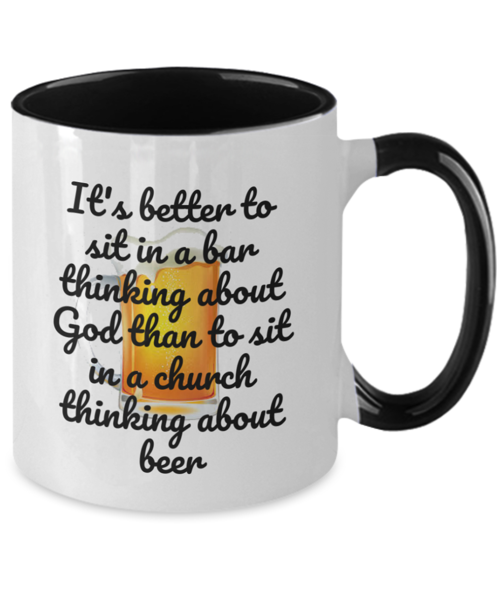 beer lover mug- It's better to sit in a bar thinking about god than to sit in a church thinking about beer,funny drink gift, beer coffee mug