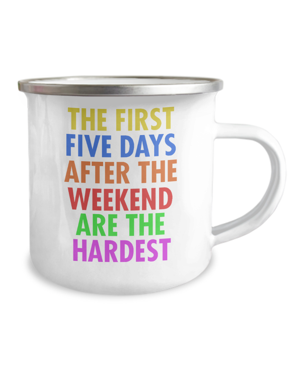 The First Five Days After The Weekend Are The Hardest-12 Oz Stainless Steel Enamel Finish White Camper Coffee Mug
