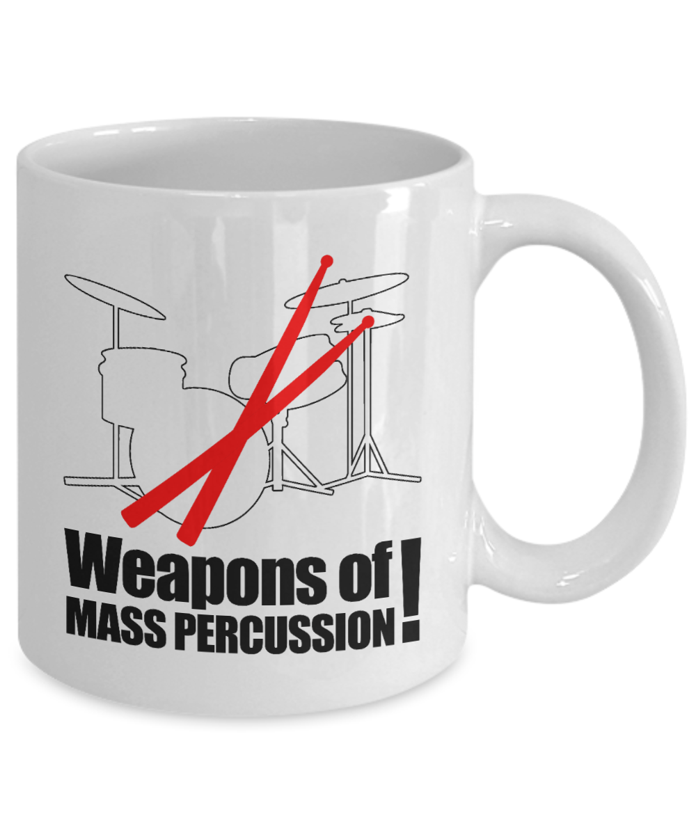 Best Drummer In The World, Weapons Of Mass Percussion-White Porcelain Coffee Mug 11 oz For Father,Brother, Sister,drummer,Music Lover
